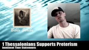 1 Thessalonians Supports Preterism, Imminent Time Statements
