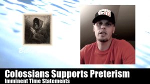 Colossians Supports Preterism, Imminent Time Statements