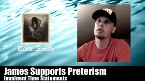 James Supports Preterism, Imminent Time Statements