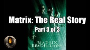 Matrix Revolutions: The Real Story, Part 3 of 3