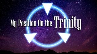 My Position on the Trinity