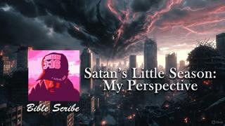Satan's Little Season, My Perspective