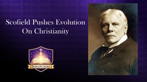 Scofield Pushes Evolution on Christianity