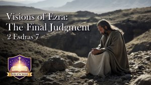 Visions of Ezra 1: The Final Judgment, 2 Esdras 7